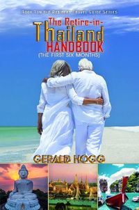 Cover image for The Retire-in-Thailand Handbook (The First Six Months): Book 1 in the Retirees Travel Guide Series