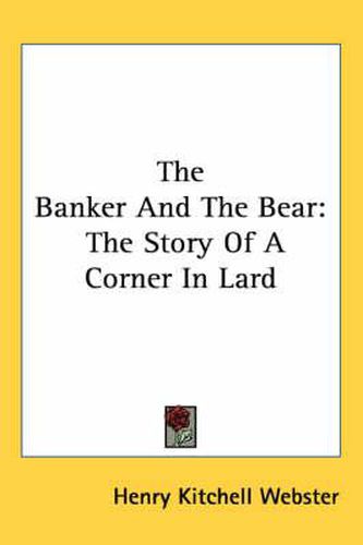 Cover image for The Banker and the Bear: The Story of a Corner in Lard