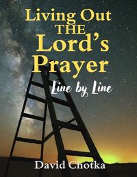 Cover image for Living Out The Lord's Prayer Line By Line