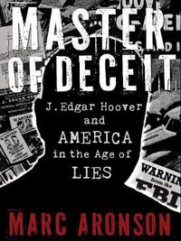 Cover image for Master of Deceit: J. Edgar Hoover and America in the Age of Lies