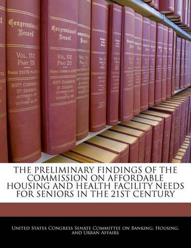 Cover image for The Preliminary Findings of the Commission on Affordable Housing and Health Facility Needs for Seniors in the 21st Century