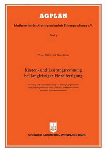 Cover image for Kosten- Und Leistungsrechnung Bei Langfristiger Einzelfertigung: Darstellung Und Kritische Betrachtung Von Planungs-, Organisations- Und Abrechnungsmethoden Unter Anwendung Lochkartentechnischer Hilfsmittel Im Schwermaschinenbau