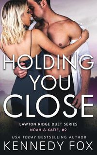 Cover image for Holding You Close: Noah & Katie #2