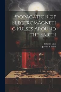 Cover image for Propagation of Electromagnetic Pulses Around the Earth