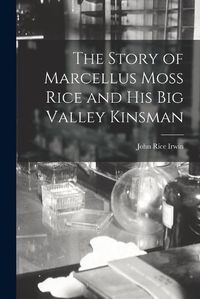 Cover image for The Story of Marcellus Moss Rice and His Big Valley Kinsman