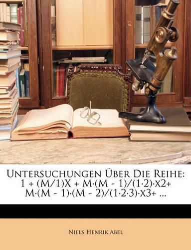 Cover image for Untersuchungen Ber Die Reihe: 1 + (M/1)X + M(m - 1)/(12)X2+ M(m - 1)(M - 2)/(123)X3+ ...