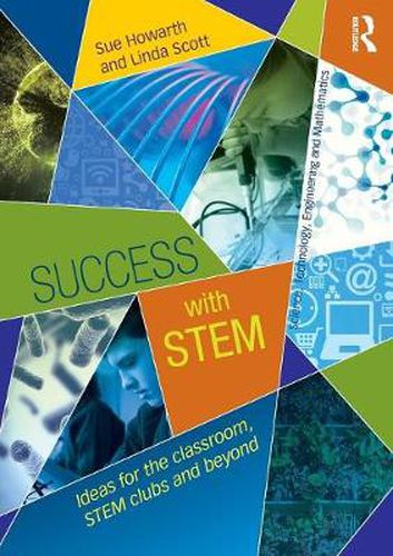 Success with STEM: Ideas for the classroom, STEM clubs and beyond