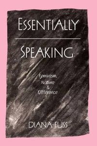 Cover image for Essentially Speaking: Feminism, Nature and Difference