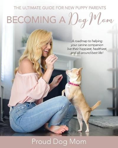 Cover image for Becoming a Dog Mom: The Ultimate Guide for New Puppy Parents