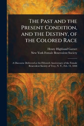 Cover image for The Past and the Present Condition, and the Destiny, of the Colored Race