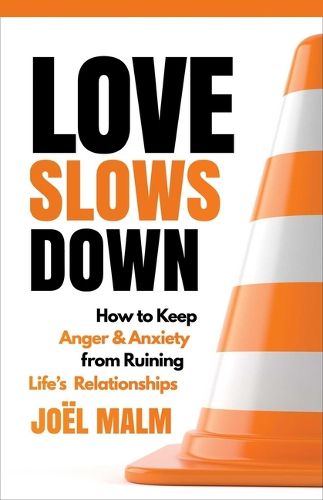 Cover image for Love Slows Down: How to Keep Anger and Anxiety from Ruining Life's Relationships