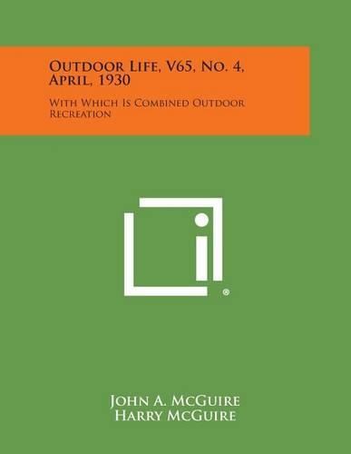 Cover image for Outdoor Life, V65, No. 4, April, 1930: With Which Is Combined Outdoor Recreation