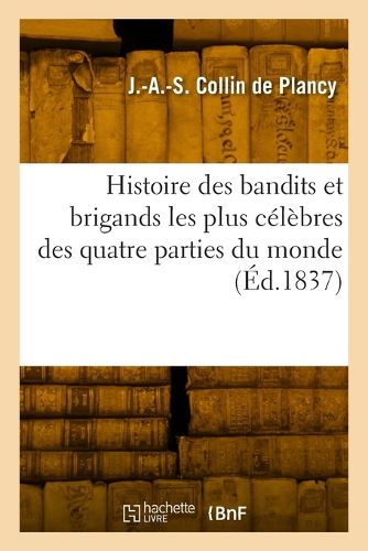 Cover image for Histoire des bandits et brigands les plus celebres des quatre parties du monde