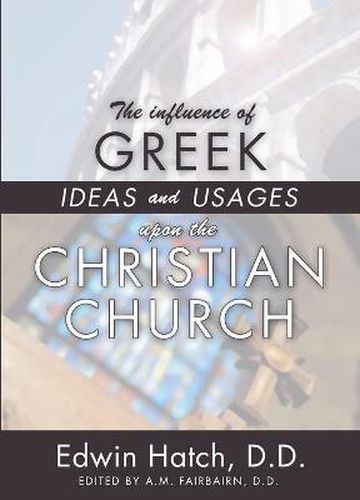 The Influence of Greek Ideas and Usages upon the Christian Church