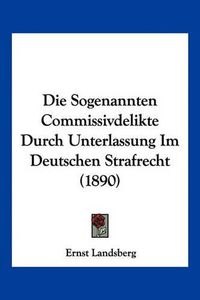 Cover image for Die Sogenannten Commissivdelikte Durch Unterlassung Im Deutschen Strafrecht (1890)