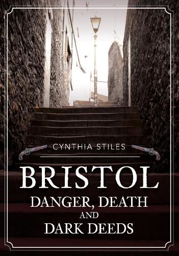 Cover image for Bristol: Danger, Death & Dark Deeds