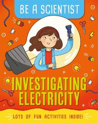 Cover image for Be a Scientist: Investigating Electricity