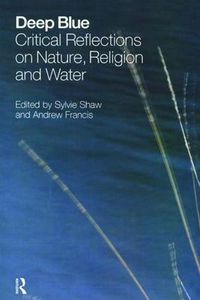 Cover image for Deep Blue: Critical Reflections on Nature, Religion and Water