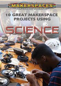 Cover image for 10 Great Makerspace Projects Using Science