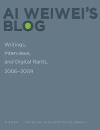Cover image for Ai Weiwei's Blog: Writings, Interviews, and Digital Rants, 2006-2009