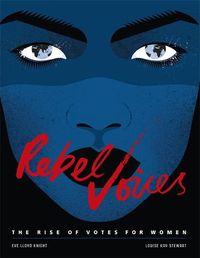 Cover image for Rebel Voices: The Rise of Votes for Women