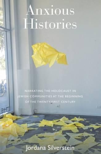 Anxious Histories: Narrating the Holocaust in Jewish Communities at the Beginning of the Twenty-First Century