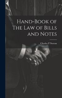 Cover image for Hand-Book of The Law of Bills and Notes