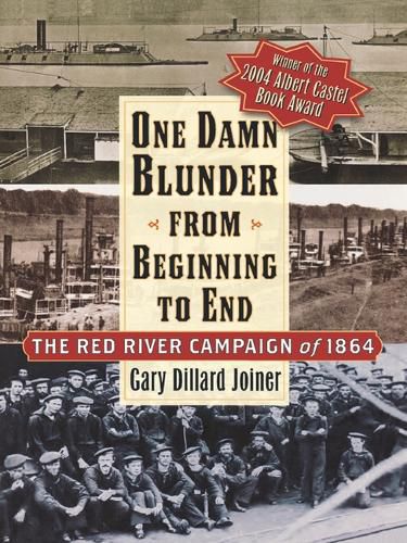 Cover image for One Damn Blunder from Beginning to End: The Red River Campaign of 1864