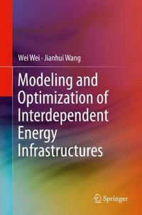 Cover image for Modeling and Optimization of Interdependent Energy Infrastructures