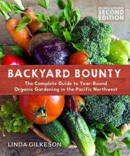 Cover image for Backyard Bounty - Revised & Expanded 2nd Edition: The Complete Guide to Year-round Gardening in the Pacific Northwest
