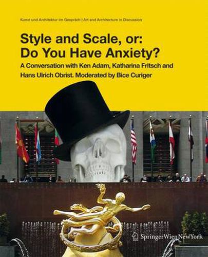 Style and Scale, Or: Do You Have Anxiety?: A Conversation with Ken Adam, Katharina Fritsch, and Hans Ulrich Obrist. Moderated by Bice Curiger