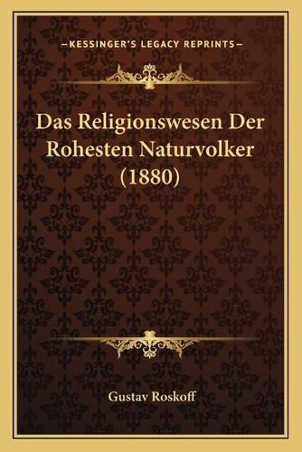 Cover image for Das Religionswesen Der Rohesten Naturvolker (1880)