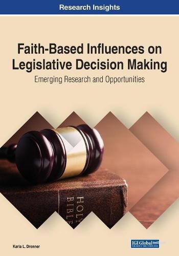 Cover image for Faith-Based Influences on Legislative Decision Making: Emerging Research and Opportunities
