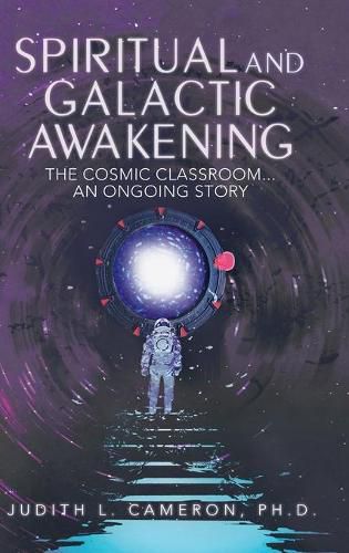 Cover image for Spiritual and Galactic Awakening: The Cosmic Classroom...An Ongoing Story