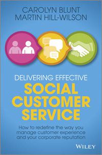 Cover image for Delivering Effective Social Customer Service: How to Redefine the Way You Manage Customer Experience and Your Corporate Reputation