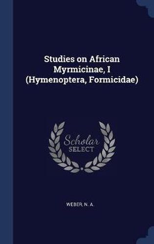 Cover image for Studies on African Myrmicinae, I (Hymenoptera, Formicidae)