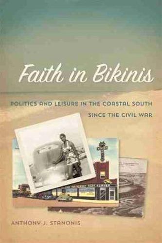 Cover image for Faith In Bikinis: Politics and Leisure in the Coastal South since the Civil war