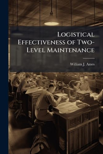 Cover image for Logistical Effectiveness of Two-Level Maintenance