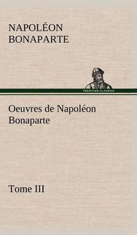 Cover image for Oeuvres de Napoleon Bonaparte, Tome III.