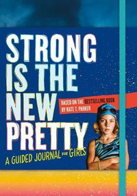 Cover image for Strong Is the New Pretty: A Guided Journal for Girls