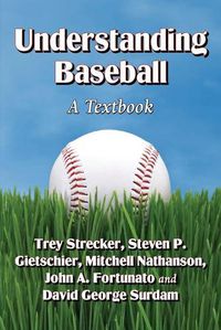 Cover image for Understanding Baseball: A Textbook