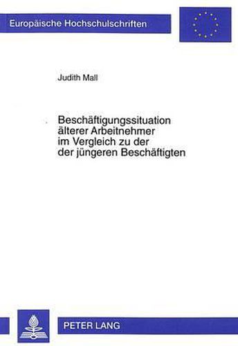 Cover image for Beschaeftigungssituation Aelterer Arbeitnehmer Im Vergleich Zu Der Der Juengeren Beschaeftigten: Eine Empirische Analyse Auf Basis Der Daten Des Sozio-Oekonomischen Panels