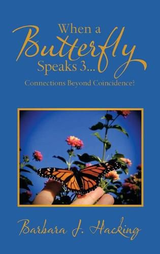 Cover image for When a Butterfly Speaks 3...Connections Beyond Coincidence?