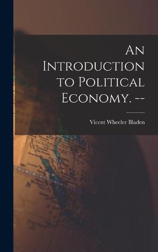 Cover image for An Introduction to Political Economy. --