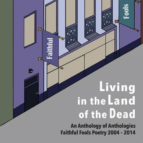 Cover image for Living in the Land of the Dead: An Anthology of Anthologies Faithful Fools Poetry 2004 - 2014