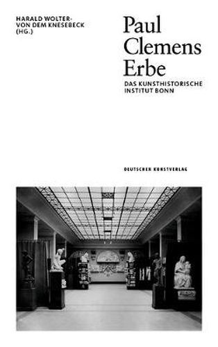 Paul Clemens Erbe: Das Kunsthistorische Institut Bonn