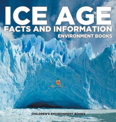 Cover image for Ice Age Facts and Information - Environment Books Children's Environment Books