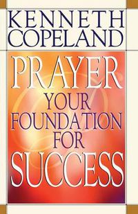 Cover image for Prayer - Your Foundation For Success