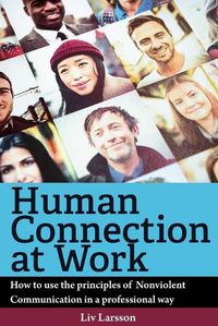 Cover image for Human Connection at Work; How to use the principles of Nonviolent Communication in a professional way