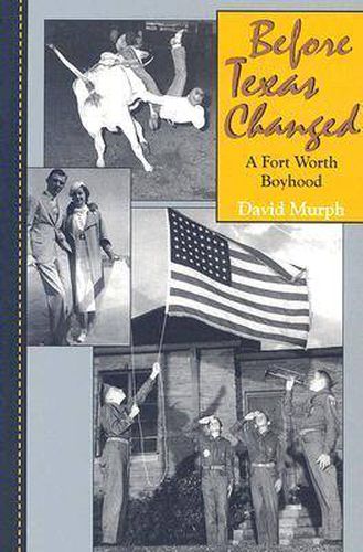 Cover image for Before Texas Changed: A Fort Worth Boyhood